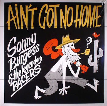 Burgess ,Sonny & The Legendary Pacers - Ain't Got No Home